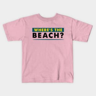 Where's the beach ? Kids T-Shirt